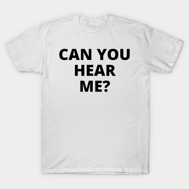 CAN YOU HEAR ME WHITE T-Shirt by Just Simple and Awesome